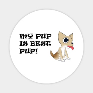 My Pup is Best Pup! - Chihuahua - Full Color with Black Text Magnet